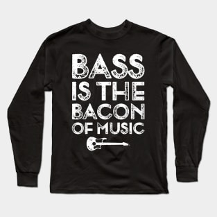 Bass is the Bacon of Music Funny Bassist Long Sleeve T-Shirt